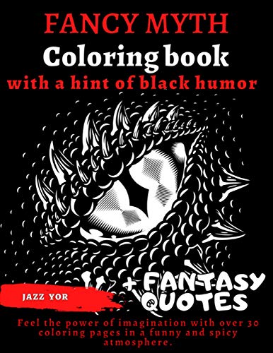 Stock image for FANCY MYTH Coloring book, with a hint of BLACK HUMOR + Fantasy quotes: LET'S COLOR your own stress relive adventure. Gift for adults, teens and gamers for sale by GreatBookPrices