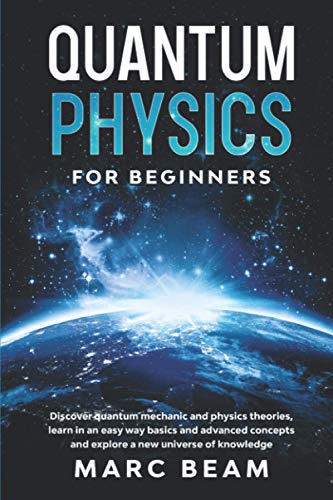 Stock image for Quantum Physics For Beginners: Discover Quantum Mechanic And Physics Theories, Learn In An Easy Way Basics And Advanced Concepts And Explore A New Un for sale by GreatBookPrices