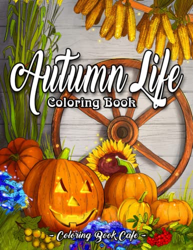 Stock image for Autumn Life Coloring Book: An Adult Coloring Book Featuring Beautiful Autumn Scenes, Charming Animals and Relaxing Fall Inspired Landscapes for sale by Goodwill Southern California