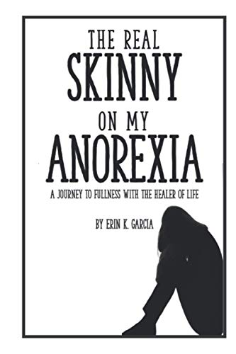 Stock image for The Real Skinny on My Anorexia: A Journey to Fullness with the Healer of Life for sale by AwesomeBooks