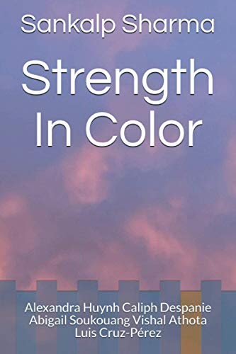Stock image for Strength In Color: Alexandra Huynh Caliph Despanie Abigail Soukouang Vishal Athota Luis Cruz-P�rez for sale by Wonder Book