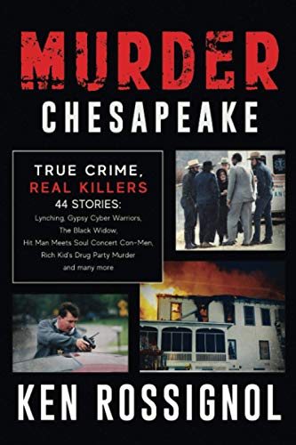 Stock image for MURDER CHESAPEAKE: TRUE CRIME, REAL KILLERS: 44 Stories: Lynching, Gypsy Cyber Warriors, The Black Widow, Hit Man Meets Soul Concert Con-Men, Rich Kid's Drug Party Murder and many more for sale by HPB-Ruby