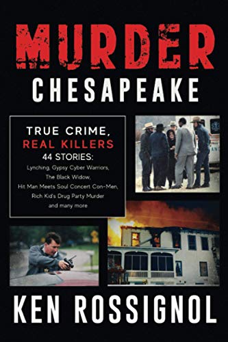 Stock image for Murder Chesapeake: TRUE CRIME, REAL KILLERS: 44 Stories: Lynching, Gypsy Cyber Warriors, The Black Widow, Hit Man Meets Soul Concert Con- for sale by GreatBookPrices