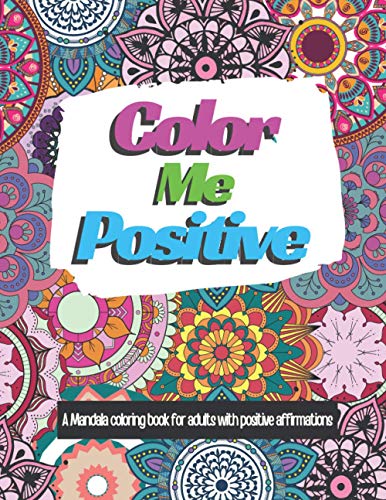 Stock image for Color Me Positive: A Mandala Coloring Book for Adults with Positive Affirmations for sale by ALLBOOKS1
