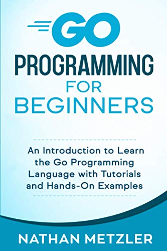 Image d'archives pour Go Programming for Beginners: An Introduction to Learn the Go Programming Language with Tutorials and Hands-On Examples mis en vente par Ria Christie Collections