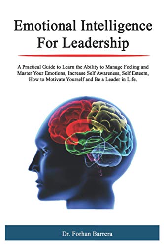 Beispielbild fr Emotional Intelligence For Leadership: A Practical Guide to Learn the Ability to Manage Feeling and Master Your Emotions, Increase Self Awareness, Self Esteem, How to Motivate Yourself and Be a Leader zum Verkauf von AwesomeBooks