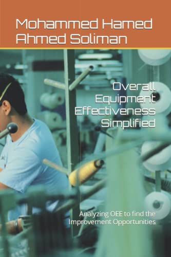 Stock image for Overall Equipment Effectiveness Simplified: Analyzing OEE to find the Improvement Opportunities for sale by GreatBookPrices