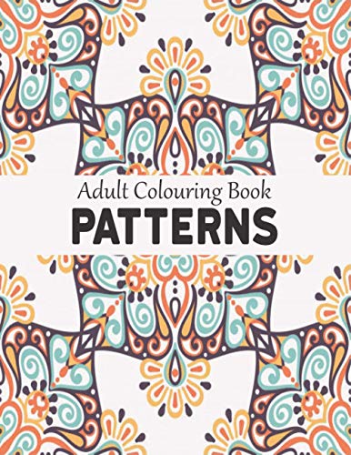 Stock image for Adult Colouring Books Patterns: Stress Relieving 100 Patterns Coloring Book with 100 Amazing Patterns of Beautiful flowers Patterns, Floral Patterns, for sale by GreatBookPrices