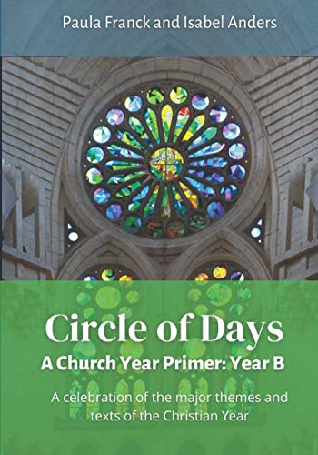 Imagen de archivo de Circle of Days: A Church Year Primer -- Year B: A celebration of the major themes and texts of the Christian Year. a la venta por St Vincent de Paul of Lane County