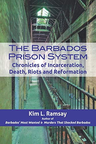 Imagen de archivo de The Barbados Prison System: Chronicles of Incarceration, Death, Riots and Reformation a la venta por Big River Books