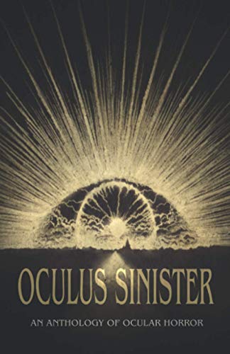 Immagine dell'editore per Oculus Sinister: An Anthology of Ocular Horror (Themed Anthologies) venduto da Bay Used Books