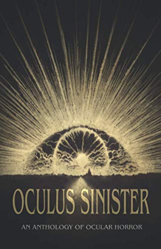 Stock image for Oculus Sinister: An Anthology of Ocular Horror (Themed Anthologies) for sale by Half Price Books Inc.