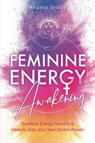 Stock image for Feminine Energy Awakening: Goddess Energy Secrets & How To Step Into Your Divine Power (Divine Feminine Energy Awakening) for sale by HPB-Emerald