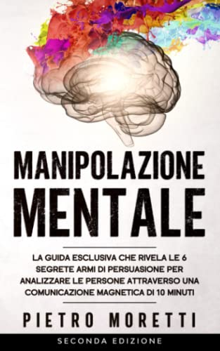 Beispielbild fr Manipolazione Mentale: La Guida Esclusiva che rivela le 6 Segrete armi di Persuasione per Analizzare le persone attraverso una Comunicazione Magnetica . Persone Ed Influenzare Le Loro Deci, Band 1) zum Verkauf von medimops