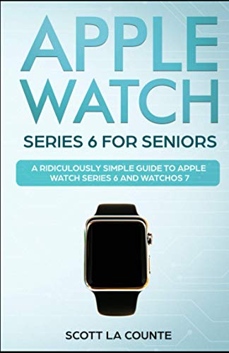 Beispielbild fr Apple Watch Series 6 For Seniors: A Ridiculously Simple Guide To Apple Watch Series 6 and WatchOS 7 zum Verkauf von Goodwill Industries of VSB