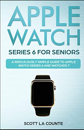 Stock image for Apple Watch Series 6 For Seniors: A Ridiculously Simple Guide To Apple Watch Series 6 and WatchOS 7 for sale by Goodwill Books