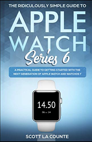 Beispielbild fr The Ridiculously Simple Guide to Apple Watch Series 6: A Practical Guide to Getting Started With the Next Generation of Apple Watch and WatchOS zum Verkauf von Better World Books
