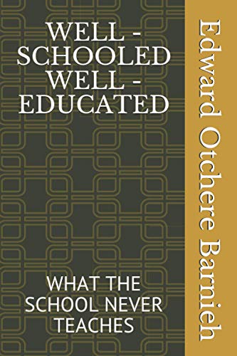 Stock image for WELL - SCHOOLED WELL - EDUCATED: WHAT THE SCHOOL NEVER TEACHES for sale by NEWBOOKSHOP