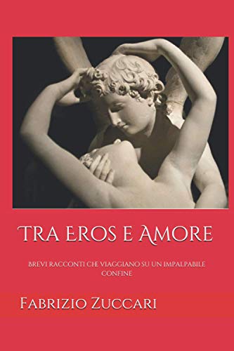 Stock image for Tra Eros e Amore: Brevi racconti che viaggiano su un impalpabile confine (Paperback) for sale by Book Depository International