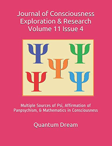 

Journal of Consciousness Exploration & Research Volume 11 Issue 4: Multiple Sources of Psi, Affirmation of Panpsychism, & Mathematics in Consciousness