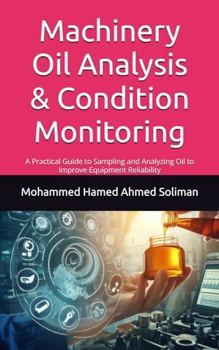 Stock image for Machinery Oil Analysis & Condition Monitoring: A Practical Guide to Sampling and Analyzing Oil to Improve Equipment Reliability for sale by GreatBookPrices