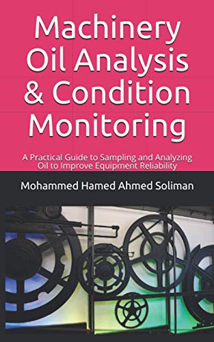 9798691140860: Machinery Oil Analysis & Condition Monitoring: A Practical Guide to Sampling and Analyzing Oil to Improve Equipment Reliability