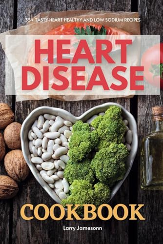 Beispielbild fr Heart Disease Cookbook: 35+ Tasty Heart Healthy and Low Sodium Recipes zum Verkauf von Ria Christie Collections