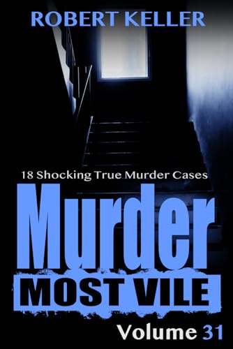 Stock image for Murder Most Vile Volume 31: 18 Shocking True Crime Murder Cases for sale by HPB-Ruby