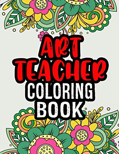 Beispielbild fr Art Teacher Coloring Book: A Coloring Book For Art Teacher Relaxation - Art Teacher Appreciation Gifts -Art Teacher Gift Ideas zum Verkauf von GreatBookPrices