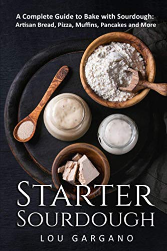 Stock image for Starter Sourdough: A Complete Guide to Bake with Sourdough: Artisan Bread, Pizza, Muffins, Pancakes and More for sale by GreatBookPrices