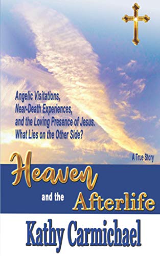 Imagen de archivo de Heaven and the Afterlife: Angelic Visitations, Near-Death Experiences, and the Loving Presence of Jesus. What Lies on the Other Side? A True Sto a la venta por GreatBookPrices