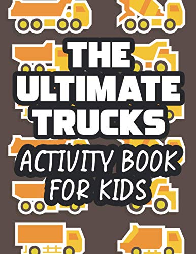 Stock image for The Ultimate Trucks Activity Book For Kids: Coloring Activity Book For Toddlers, Amazing Truck Illustrations And Designs To Color For Children for sale by GreatBookPrices
