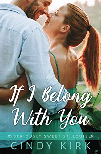 Stock image for If I Belong With You: A Sweet and Emotional Christian Romance (Seriously Sweet St Louis) for sale by Austin Goodwill 1101