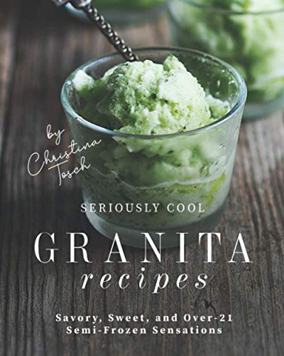 Beispielbild fr Seriously Cool Granita Recipes: Savory, Sweet, and Over-21 Semi-Frozen Sensations zum Verkauf von medimops