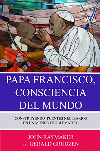 Stock image for Papa Francisco, Conciencia del Mundo: Construyendo Puentes Necesarios en un Mundo Problemtico (Spanish Edition) for sale by Red's Corner LLC
