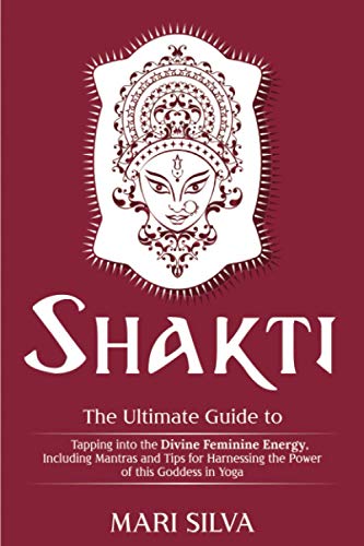 Stock image for Shakti: The Ultimate Guide to Tapping into the Divine Feminine Energy, Including Mantras and Tips for Harnessing the Power of this Goddess in Yoga (Spiritual Yoga) for sale by Goodwill Southern California