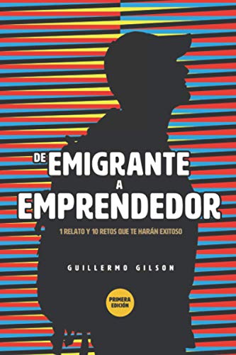 Imagen de archivo de De Emigrante a Emprendedor: 1 relato y 10 retos que te harn exitoso (Spanish Edition) a la venta por Big River Books