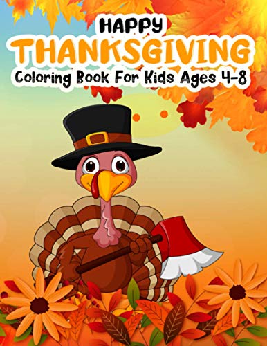 Stock image for Happy Thanksgiving Coloring Book for Kids Ages 4-8: Turkey Farmer With An Axe Autumn Leaves and harvest kid's crafts coloring book for holiday kids, toddlers, preschool and crafts for fall for sale by Ria Christie Collections