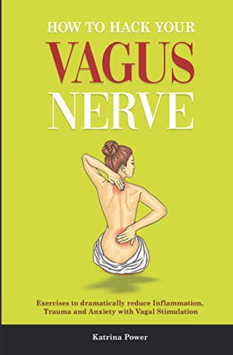 Stock image for How to hack your Vagus Nerve: Exercises to dramatically reduce inflammation, trauma and anxiety with vagal stimulation for sale by Brit Books