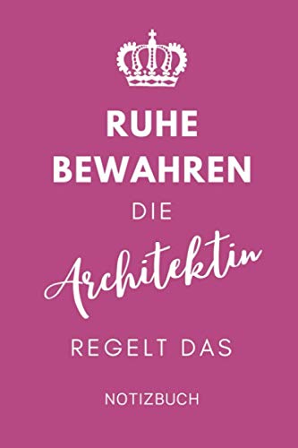 Beispielbild fr RUHE BEWAHREN DIE ARCHITEKTIN REGELT DAS NOTIZBUCH: A5 Tagesplaner 120 Seiten | Architekt Geschenkidee | Geschenke fr Studenten | Bauzeichner | Architektur Studium | Examen | Bachelor | Master zum Verkauf von medimops