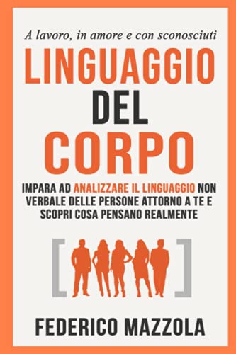 Immagine dell'editore per Linguaggio del corpo: Impara ad analizzare il linguaggio non verbale delle persone attorno a te e scopri cosa pensano realmente (a lavoro, in amore e con sconosciuti) venduto da medimops