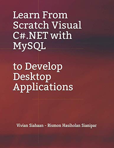 Immagine dell'editore per Learn From Scratch Visual C#.NET with MySQL to Develop Desktop Applications venduto da Ria Christie Collections