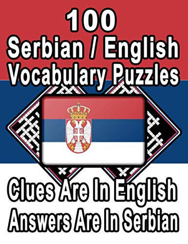 Stock image for 100 Serbian/English Vocabulary Puzzles: Learn and Practice Serbian By Doing FUN Puzzles!, 100 8.5 x 11 Crossword Puzzles With Clues In English, Answer for sale by GreatBookPrices