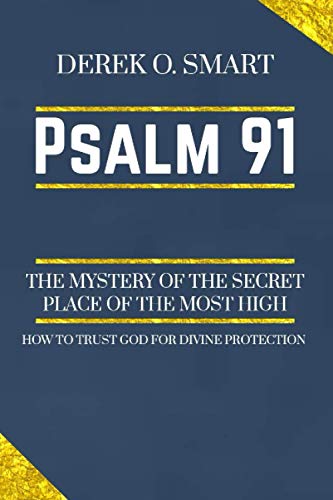 Imagen de archivo de Psalm 91: The Mystery of the Secret Place of the most high: How to trust God for his protection a la venta por GreatBookPrices