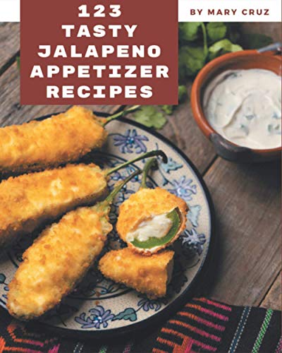 Imagen de archivo de 123 Tasty Jalapeno Appetizer Recipes: Not Just a Jalapeno Appetizer Cookbook! a la venta por GreatBookPrices