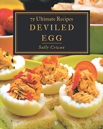 Stock image for 75 Ultimate Deviled Egg Recipes: The Deviled Egg Cookbook for All Things Sweet and Wonderful! for sale by GreatBookPrices