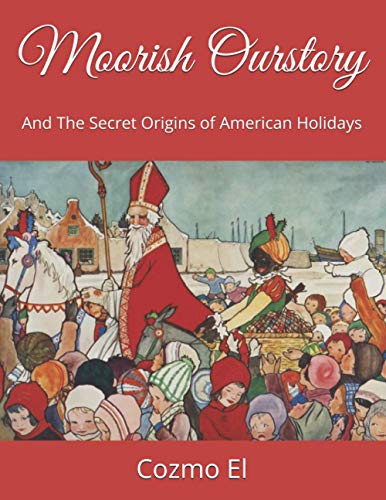 Beispielbild fr Moorish Ourstory: And The Secret Origins of American Holidays zum Verkauf von GreatBookPrices