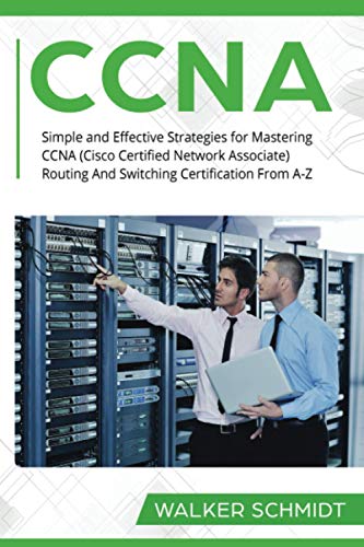 Beispielbild fr CCNA: Simple and Effective Strategies for Mastering CCNA (Cisco Certified Network Associate) Routing And Switching Certification From A-Z zum Verkauf von Ria Christie Collections