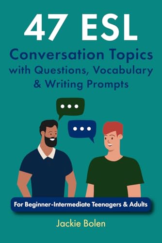 9798694567114: 47 ESL Conversation Topics with Questions, Vocabulary & Writing Prompts: For Beginner-Intermediate Teenagers & Adults (ESL Conversation and Discussion Questions)
