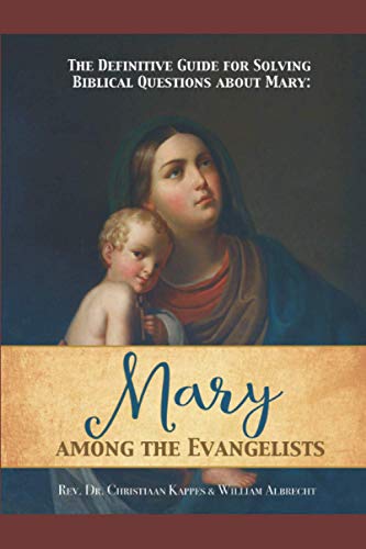 Beispielbild fr The Definitive Guide for Solving Biblical Questions About Mary: Mary Among the Evangelists (Biblical Dogmatics) zum Verkauf von Goodwill Books